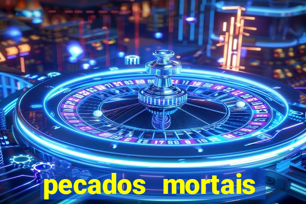 pecados mortais para confessar